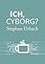 Ich, Cyborg? by Jascha Ezra Urbach