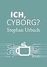 Ich, Cyborg? Ich, Cyborg?