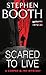 Scared To Live by Stephen Booth Scared To Live by Stephen Booth