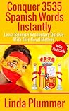 Conquer 3535 Spanish Words Instantly: Learn Spanish Vocabulary Quickly With This Novel Method