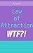 Law of Attraction WTF?!
