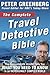 The Complete Travel Detective Bible: The Consummate Insider Tells You What You Need to Know in an Increasingly Complex World