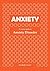 Anxiety: A concise guide to Anxiety Disorder