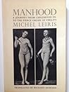 Manhood: A Journey from Childhood into the Fierce Order of Virility