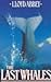 The Last Whales by Lloyd Abbey The Last Whales by Lloyd Abbey