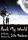 Rock My World by Julie Shackman Rock My World by Julie Shackman