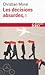 Les décisions absurdes . Sociologie des erreurs radicales et persistantes, Tome 1