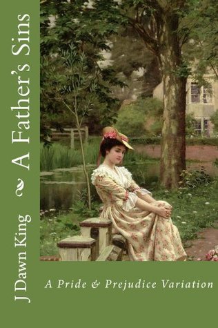 A Father's Sins: A Pride and Prejudice Variation (The Misadventures of Darcy & Elizabeth)