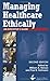 Managing Healthcare Ethically: An Executive's Guide