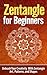 Zentangle for Beginners: Unleash Your Creativity With Zentangle Art, Patterns, and Shapes