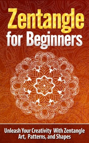 Zentangle for Beginners: Unleash Your Creativity With Zentangle Art, Patterns, and Shapes (Kindle Edition)