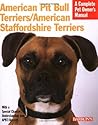 American Pit Bull Terriers/American Staffordshire Terriers: Everything About Purchase, Housing, Care, Nutrition, and Health Care (Complete Pet Owner's Manual)