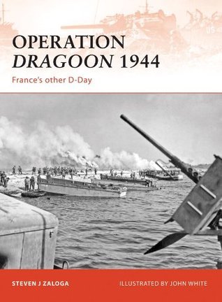 Operation Dragoon 1944: France’s other D-Day (Campaign, 210)