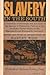 Slavery in the South: First-Hand Accounts of the Ante-Bellum American Southland, from Northern and Southern Whites, Negroes, and Foreign Observers