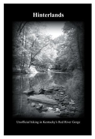 Hinterlands - Unofficial Hiking in Kentucky's Red River Gorge (Paperback)