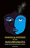 Marvels & Mysteries of the Mahabharata : Probing the Folds of India’s Epochal Tragedy