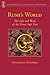 Rumi's World: The Life and Work of the Great Sufi Poet