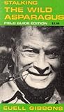 Stalking the Wild Asparagus, Field Guide Edition by Euell Gibbons