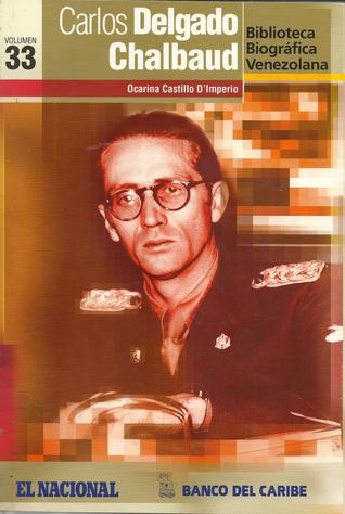Carlos Delgado Chalbaud (Biblioteca Biográfica Venezolana, Volumen 33)