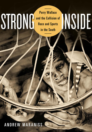 Strong Inside: Perry Wallace and the Collision of Race and Sports in the South (Hardcover)