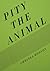 Pity the Animal