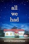 All We Had by Annie Weatherwax