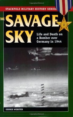 Savage Sky: Life and Death on a Bomber Over Germany in 1944 (Stackpole Military History Series)