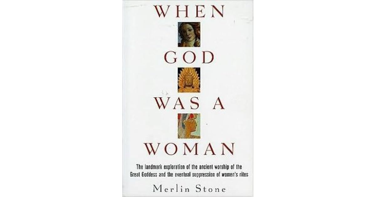 When God Was a Woman by Merlin Stone