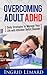 Overcoming Adult ADHD: Daily Strategies to Manage Your Life with Attention Deficit Disorder (Self-Help Strategies, ADHD, OCD, Dyslexia)