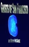 Ghosts of San Francisco by Mord McGhee Ghosts of San Francisco by Mord McGhee