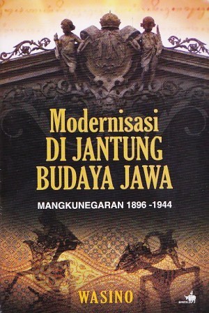 Modernisasi di Jantung Budaya Jawa: Mangkunegaran 1896 - 1944 (Paperback)