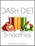 DASH Diet Smoothies: For Low Salt, Low Cholesterol, Weight Loss, and Diabetes Diets (DASH Diet Cookbook Book 1)