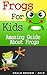 Frogs for kids: The amazing...