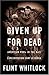 Given Up for Dead by Flint Whitlock