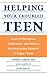 Helping Your Troubled Teen by Cynthia S. Kaplan