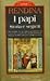 I papi: storia e segreti. Dalle biografie dei 264 romani pontefici rivivono retroscena e misteri della cattedra di Pietro tra antipapi, giubilei, conclavi e concili ecumenici
