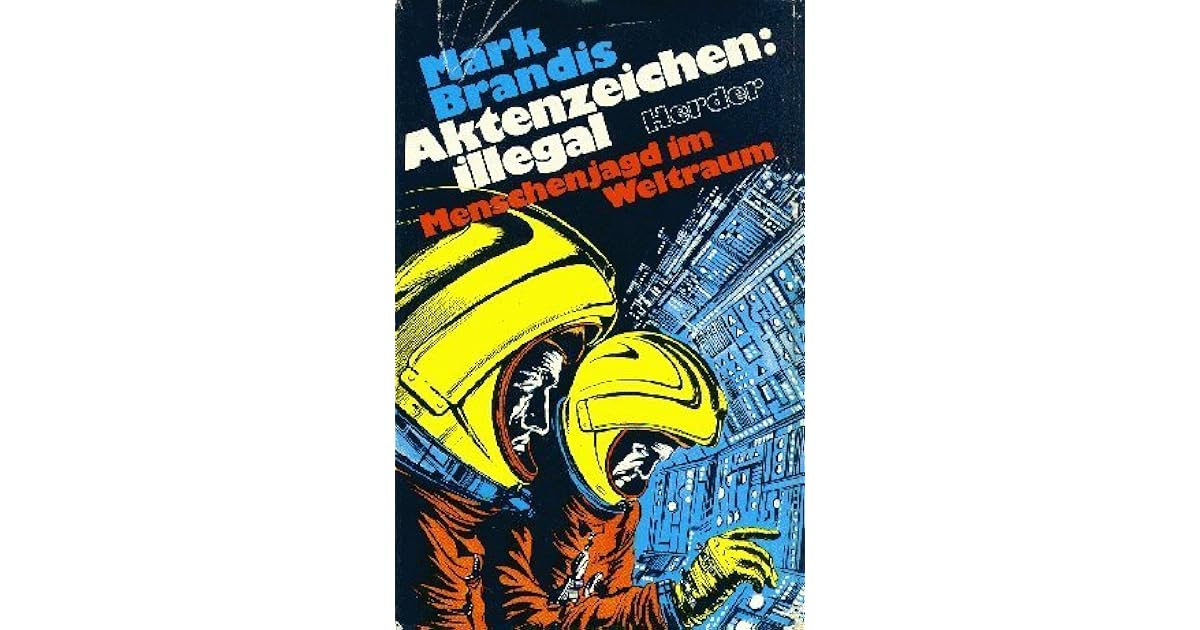 Aktenzeichen Illegal Menschenjagd Im Weltraum By Mark Brandis