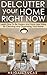 Declutter Your Home Right Now (Learn How To Be Happy and Have Less Stress By Cleaning and Organizing Your Home Book 1)