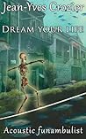 Dream your life by Jean-Yves Crozier