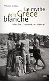 Le mythe de la Grèce blanche. Histoire d'un rêve occidental