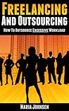 Freelancing And Outsourcing-How to Outsource Excessive Workload by Maria Johnsen