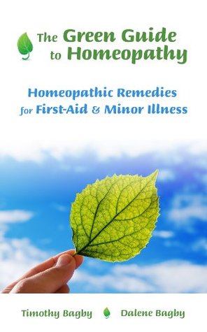 The Green Guide to Homeopathy: Homeopathic Remedies for First-Aid (Kindle Edition)