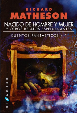 Portada de Nacido de hombre y mujer y otros relatos espeluznantes, de Richard Matheson