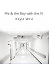 Me & the Boy with the IV by Kayla Weil