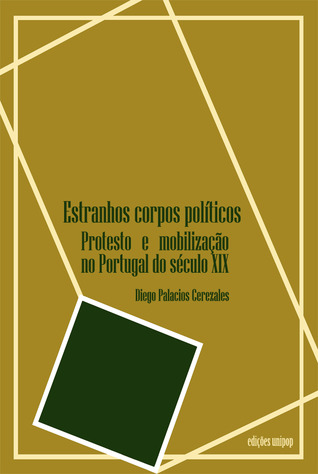 Estranhos corpos políticos : protesto e mobilização no Portugal do século XIX