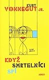 Když smrtelníci spí by Kurt Vonnegut Jr. Když smrtelníci spí by Kurt Vonnegut Jr.