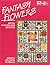 Fantasy Flowers: Pieced Flowers for Quilters