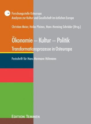 Ökonomie-Kultur-Politik. Transformationsprozesse in Osteuropa: Festschrift für Hans-Hermann Höhmann