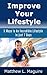 Improve Your Lifestyle: 5 Ways to An Incredible Lifestyle in just 7 Days
