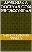 Aprende a cocinar con microondas (El Gran Desconocido de la Cocina nº 1) (Spanish Edition)